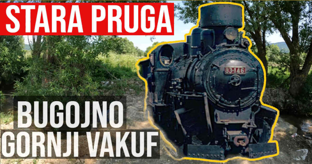 Stara pruga Bugojno - Gornji Vakuf / Uskoplje